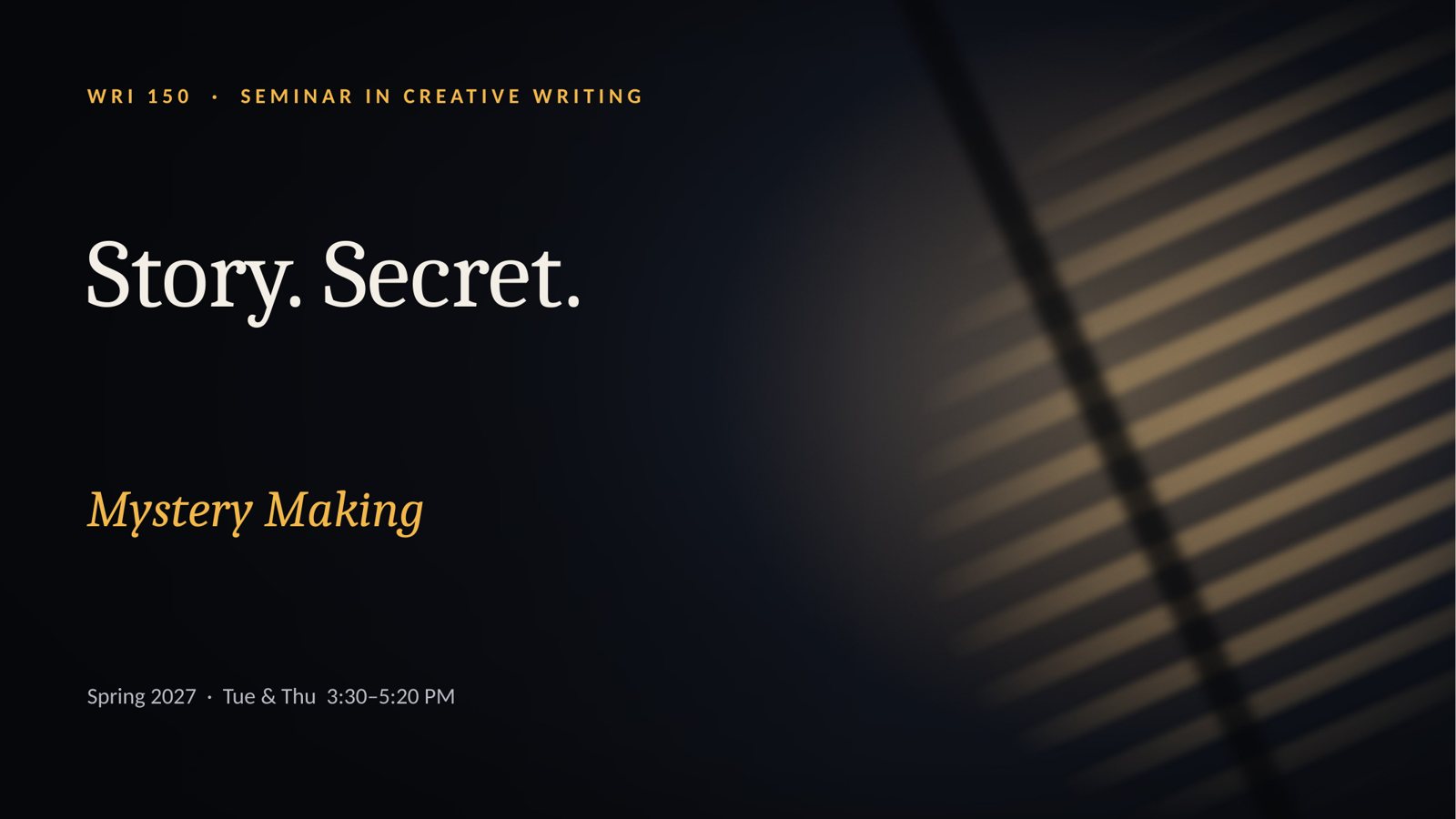 WRI 150 course slide: Story. Secret. Mystery Making